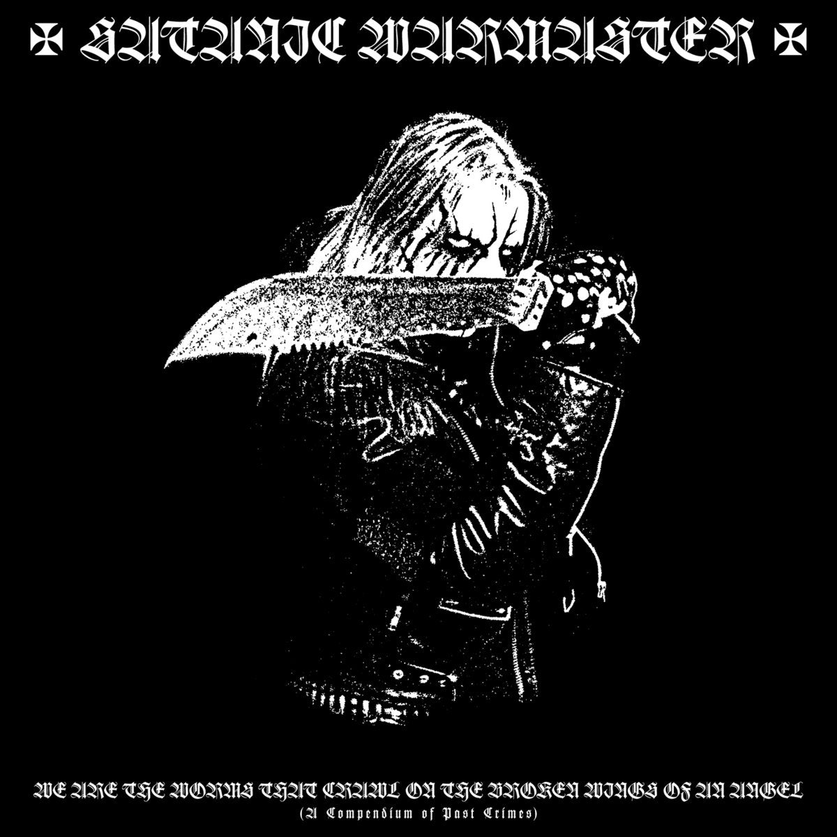 Satanic Warmaster - We Are the Worms That Crawl on the Broken Wings of an Angel (A Compendium of Past Crimes) 2 CD